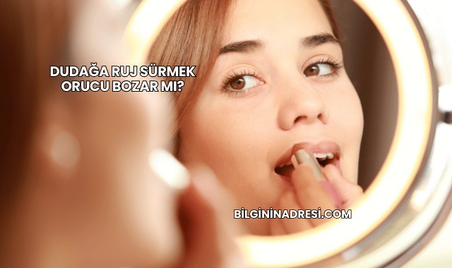 Dudağa Ruj Sürmek Orucu Bozar mı?