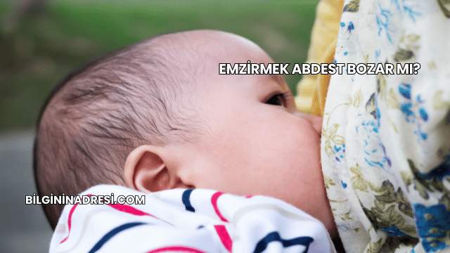 Emzirmek Abdest Bozar mı?