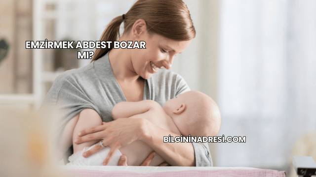Emzirmek Abdest Bozar mı?