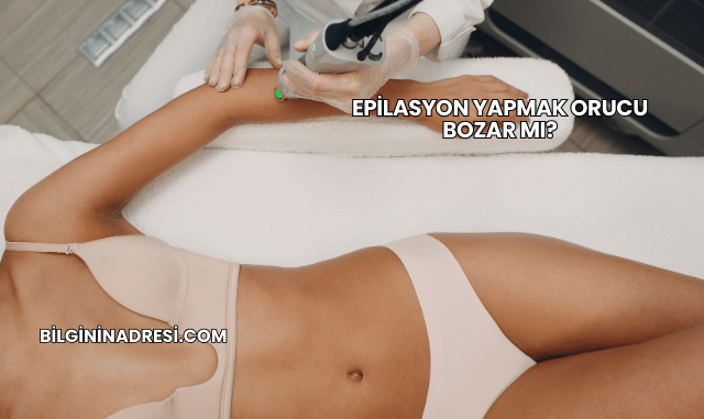 Epilasyon Yapmak Orucu Bozar mı?