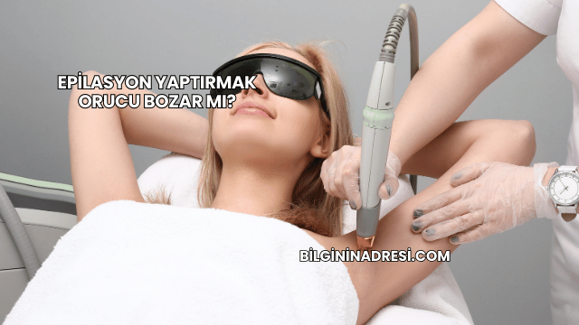 Epilasyon Yaptırmak Orucu Bozar mı?