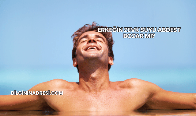 Erkeğin Zevk Suyu Abdest Bozar mı?