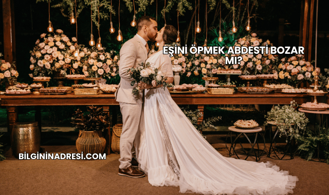 Eşini Öpmek Abdesti Bozar mı?