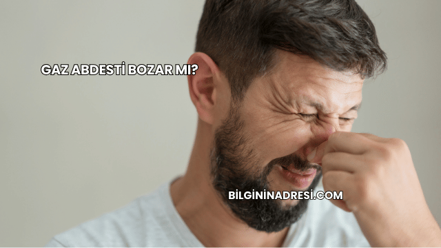 Gaz Abdesti Bozar mı?