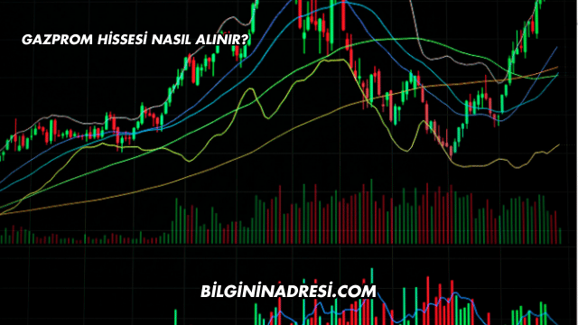 Gazprom Hissesi Nasıl Alınır?