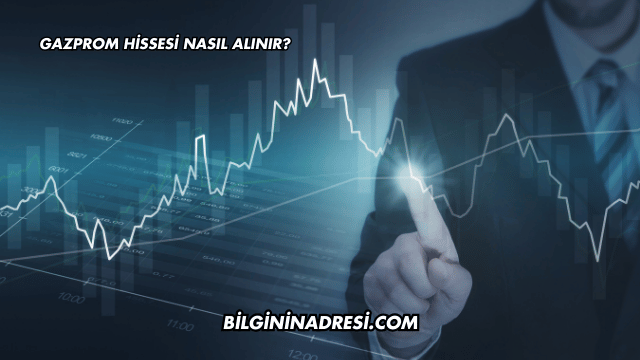 Gazprom Hissesi Nasıl Alınır?