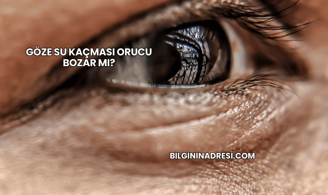 Göze Su Kaçması Orucu Bozar mı?
