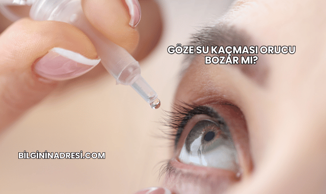 Göze Su Kaçması Orucu Bozar mı?