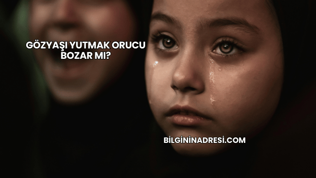 Gözyaşı Yutmak Orucu Bozar mı?