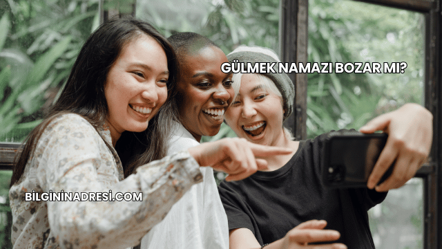 Gülmek Namazı Bozar mı?