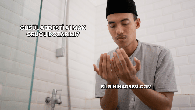 Gusül Abdesti Almak Orucu Bozar mı?