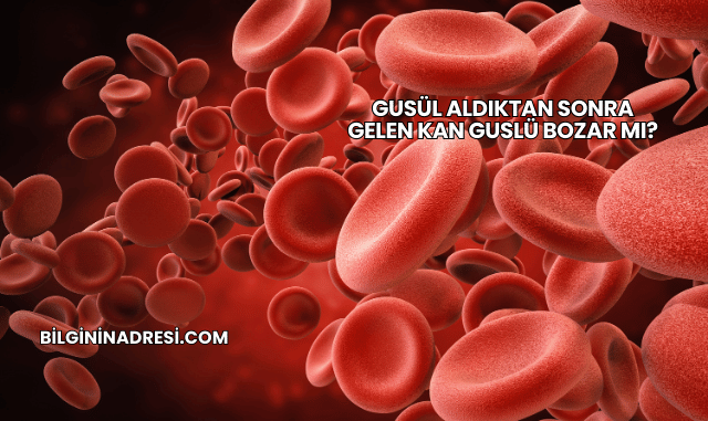 Gusül Aldıktan Sonra Gelen Kan Guslü Bozar mı?