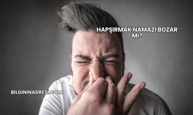 Hapşırmak Namazı Bozar mı?