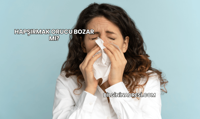 Hapşırmak Orucu Bozar mı?