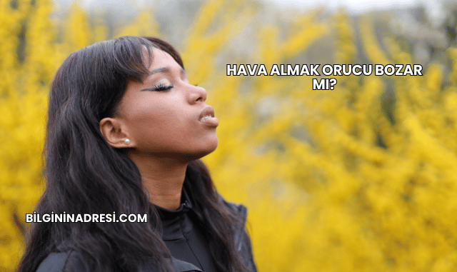 Hava Almak Orucu Bozar mı?
