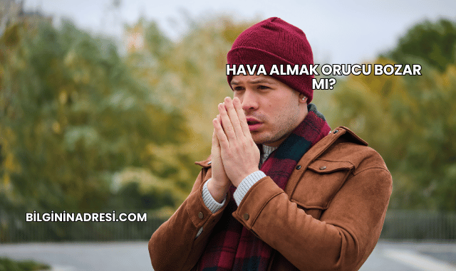 Hava Almak Orucu Bozar mı?