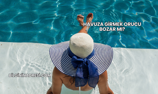 Havuza Girmek Orucu Bozar mı?