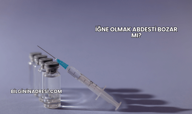 İğne Olmak Abdesti Bozar mı?