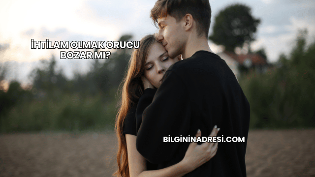 İhtilam Olmak Orucu Bozar mı?