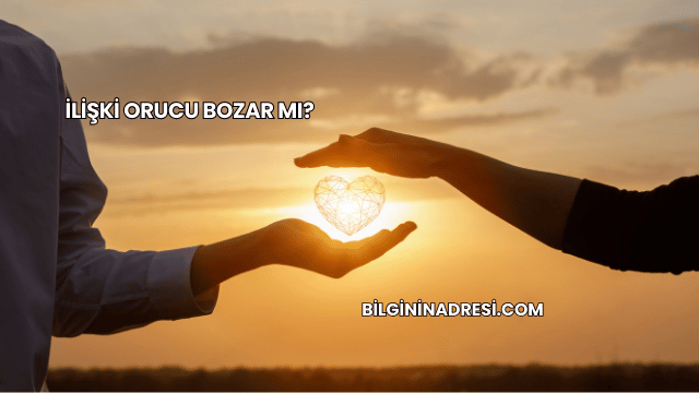 İlişki Orucu Bozar mı?