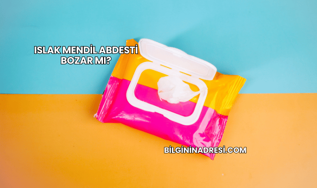 Islak Mendil Abdesti Bozar mı?