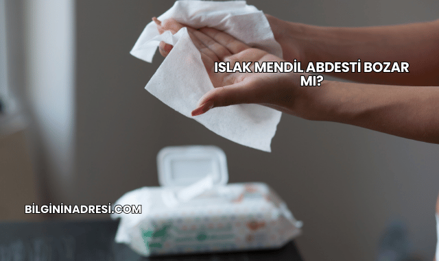 Islak Mendil Abdesti Bozar mı?