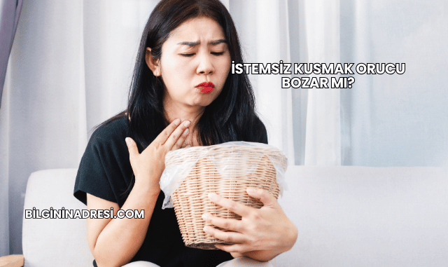 İstemsiz Kusmak Orucu Bozar mı?