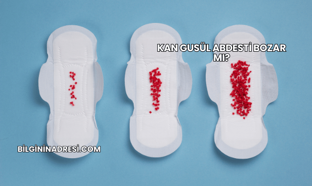 Kan Gusül Abdesti Bozar mı?
