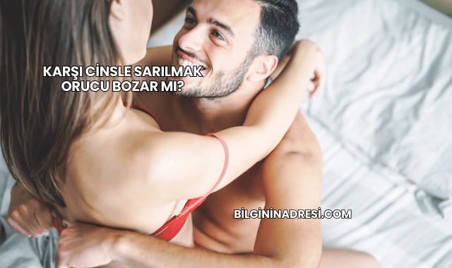 Karşı Cinsle Sarılmak Orucu Bozar mı?
