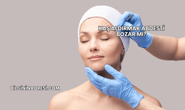 Kaş Aldırmak Abdesti Bozar mı?