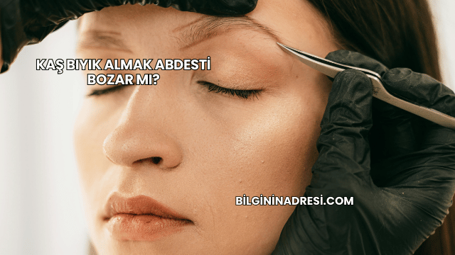 Kaş Bıyık Almak Abdesti Bozar mı?