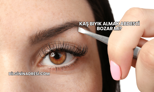Kaş Bıyık Almak Abdesti Bozar mı?
