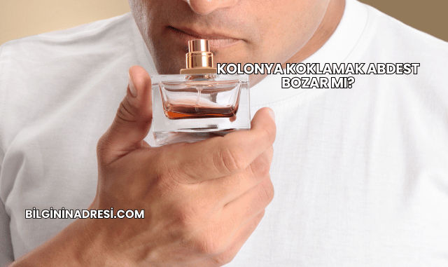 Kolonya Koklamak Abdest Bozar mı?