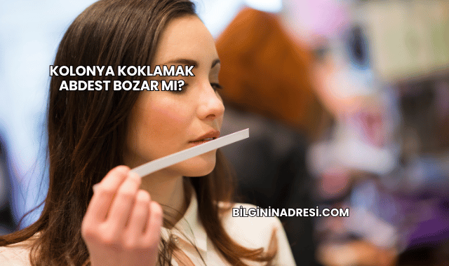 Kolonya Koklamak Abdest Bozar mı?