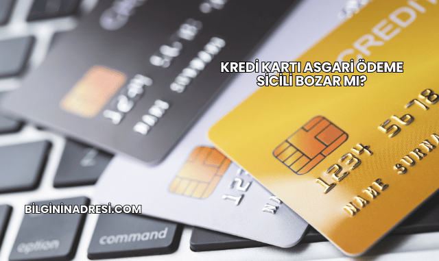 Kredi Kartı Asgari Ödeme Sicili Bozar mı?
