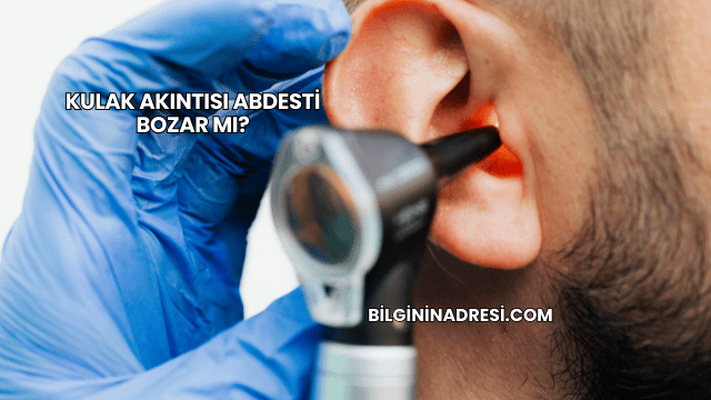 Kulak Akıntısı Abdesti Bozar mı?
