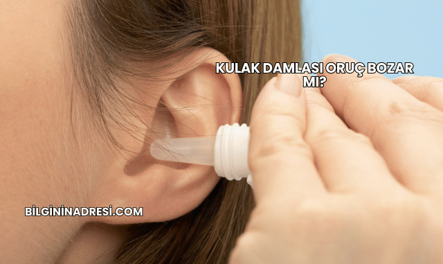 Kulak Damlası Oruç Bozar mı?