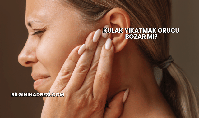 Kulak Yıkatmak Orucu Bozar mı?