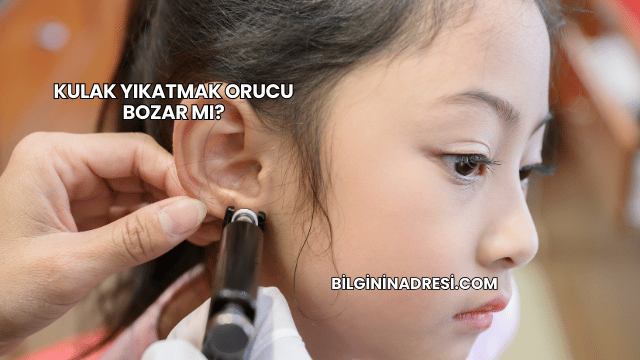 Kulak Yıkatmak Orucu Bozar mı?