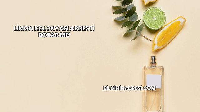 Limon Kolonyası Abdesti Bozar mı?