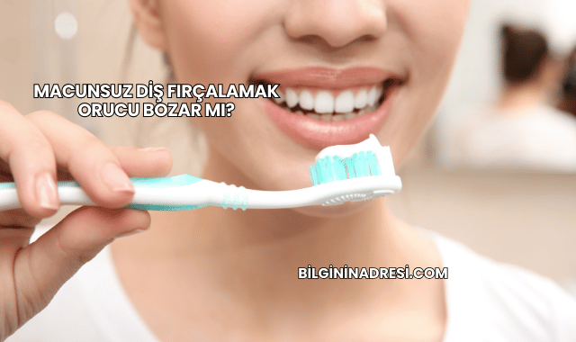 Macunsuz Diş Fırçalamak Orucu Bozar mı?