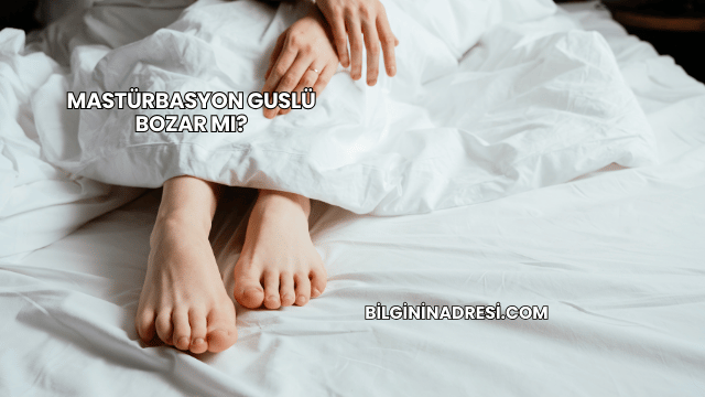 Mastürbasyon Guslü Bozar mı?