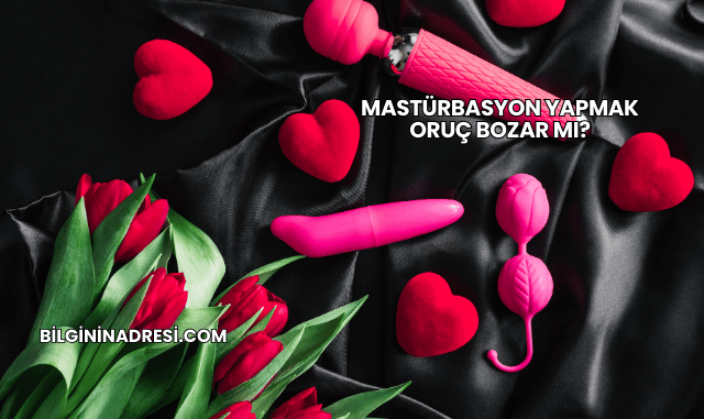 Mastürbasyon Yapmak Oruç Bozar mı?