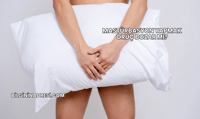 Mastürbasyon Yapmak Oruç Bozar mı?