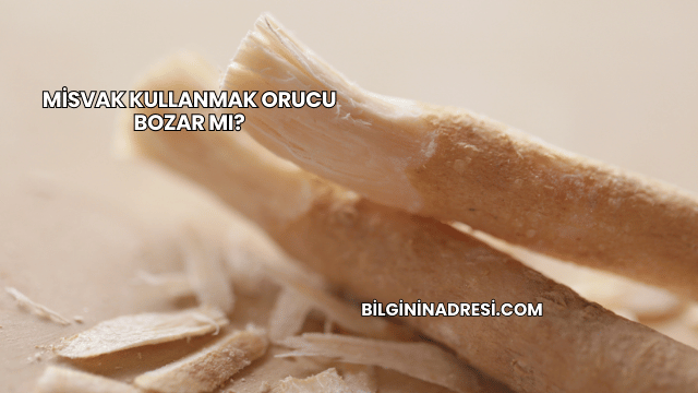 Misvak Kullanmak Orucu Bozar mı?