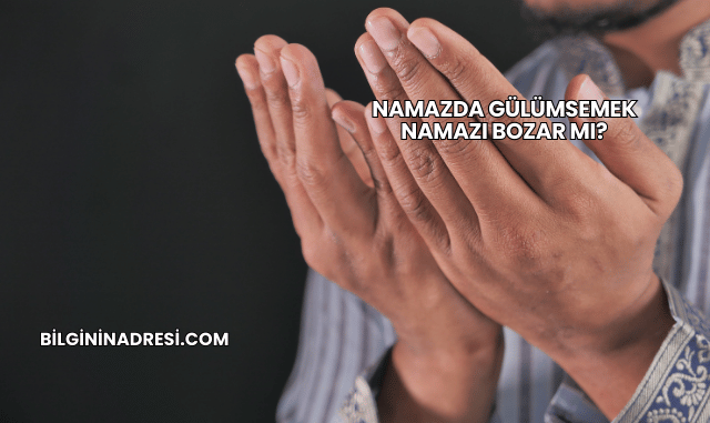 Namazda Gülümsemek Namazı Bozar mı?