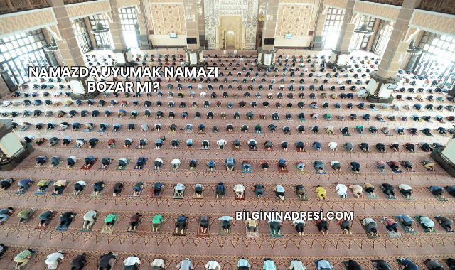 Namazda Uyumak Namazı Bozar mı?
