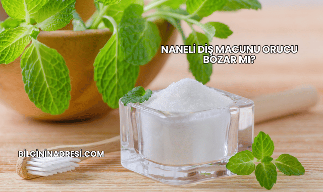 Naneli Diş Macunu Orucu Bozar mı?