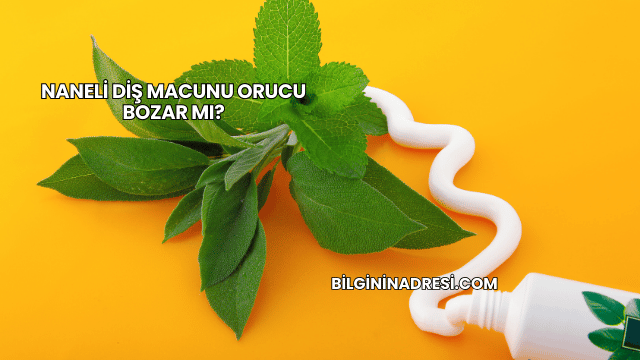 Naneli Diş Macunu Orucu Bozar mı?