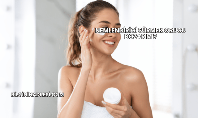 Nemlendirici Sürmek Orucu Bozar mı?